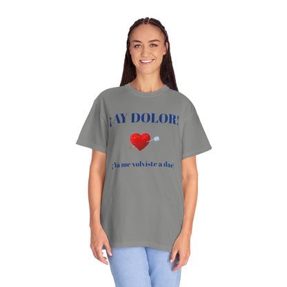 Funny Shirt for Latin Woman, Great Gift for Women, Cute Present for Teens,Birthday Gift,Holidays Gift. 'Ay dolor, Ya me volviste a dar!