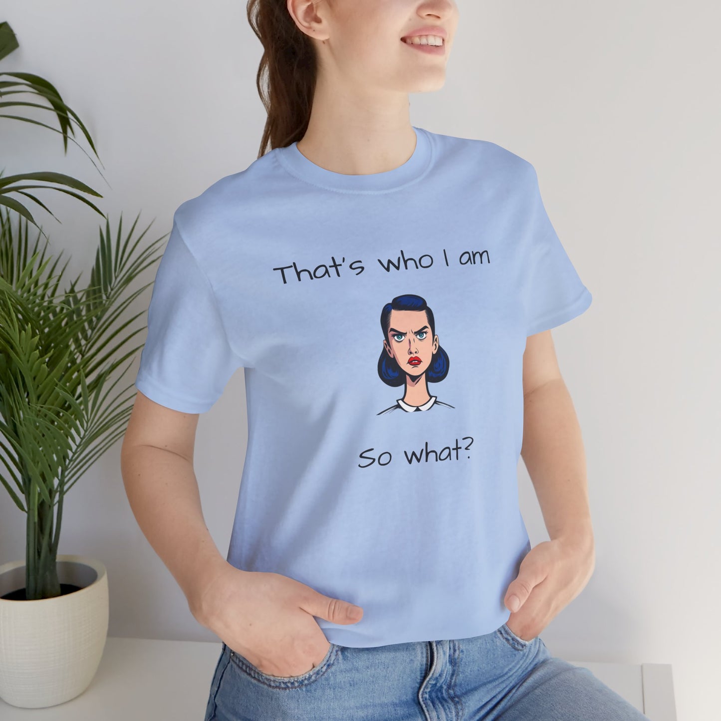 Empowering Statement Tee - "That's Who I Am, So What?" -  Jersey Short Sleeve for Teens