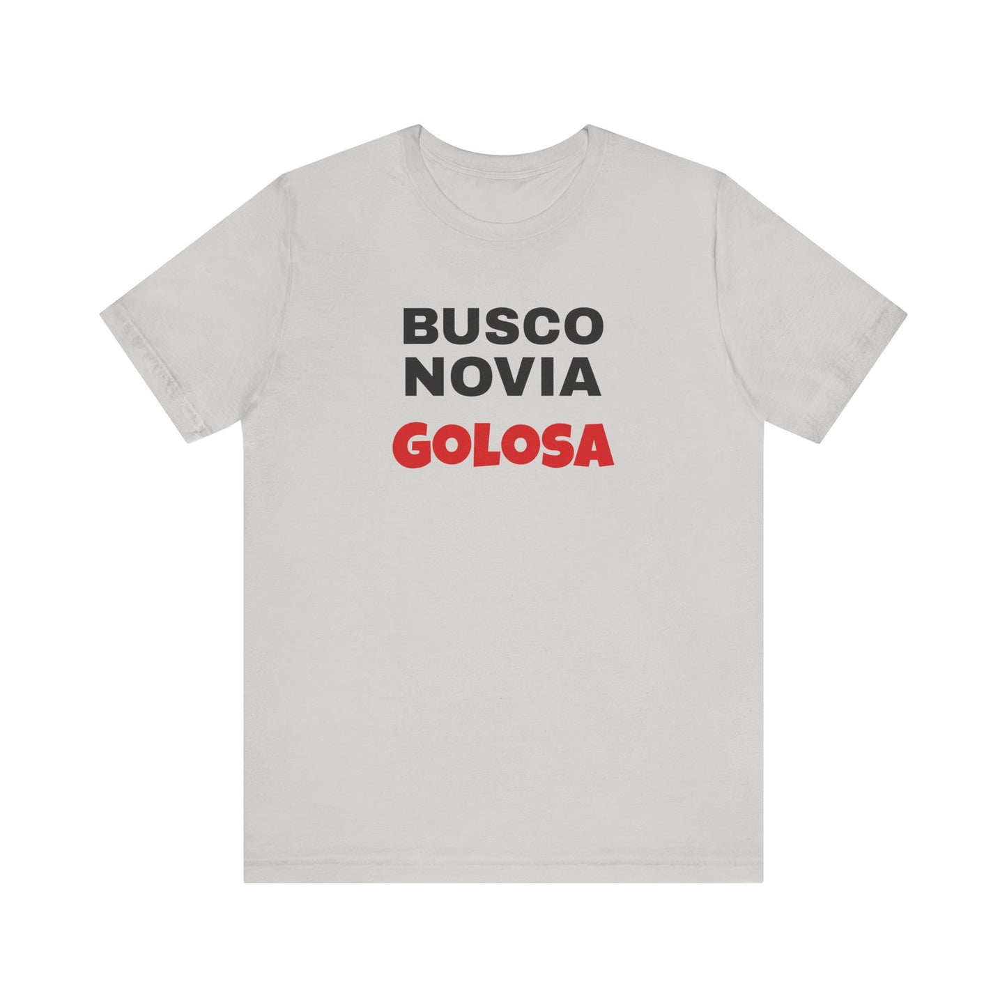 Funny Mexican Tee, Humorous  T-shirt, Sarcastic Tee, Gift for Lovers,Summer Style T-shirt,Latino T shirt. 'BUSCO NOVIA GOLOSA'