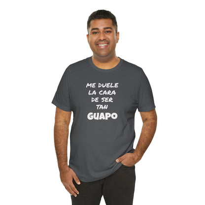 Trendy Tee with Funny Quote, Casual Wear, Gift for Him, Birthday Present,Everyday Comfort Tee, Humorous T-Shirt.'Me duele la cara de ser tan Guapo'