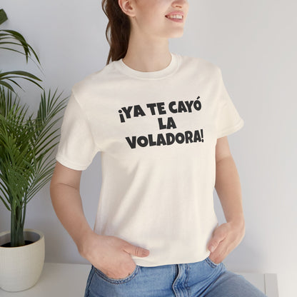 Funny Unisex T-shirt,Mexican Humor Tee, Latin Style T shirt,Summer Outing T-Shirt, Vacation Wear, Fun Gift for Friends.'Ya te cayó la voladora!'