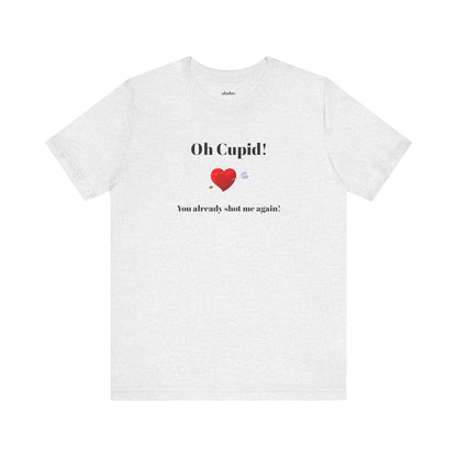 Cute Shirt for Women,Funny Girls' Tee, Humorous Women's T shirt, Hilarious Top for Her, Sassy Female Graphic Tee.'Oh Cupid,You already shot me again!'
