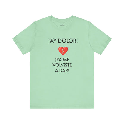 Cute Gift for Teens,Funny Mexican Tee with Heartbreak Design, Casual Wear for Women, Heartbreak Theme, Great gift for Teens.'¡AY DOLOR,!'