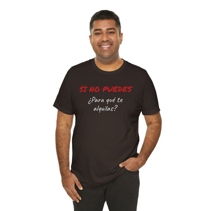 Sarcastic Unisex Jersey Tee - 'Si No Puedes, ¿Para Qué Te Alquilas?'-Mexican Humor T shit.