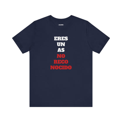 Funny Unisex T shirt,Mexican Humor Shirt.Sarcastic Tee,Casual Wear T shirt,Unique Design Tee. 'Eres un AS- NO Reconocido'