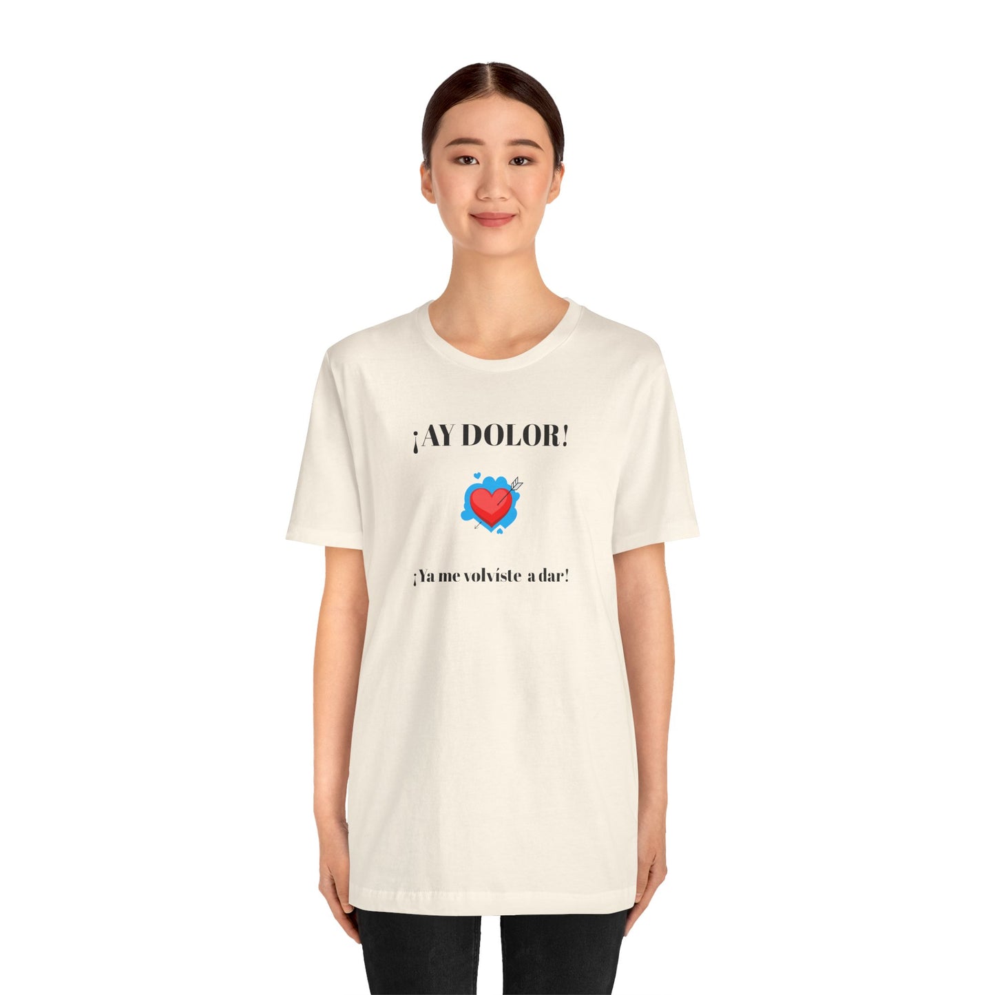 Funny Shirt for Women, Latin Style Shirt For Teens.Mexican Sayings Tee,Funny Shirt for Woman.'Ay Dolor,ya me volviste a dar!'
