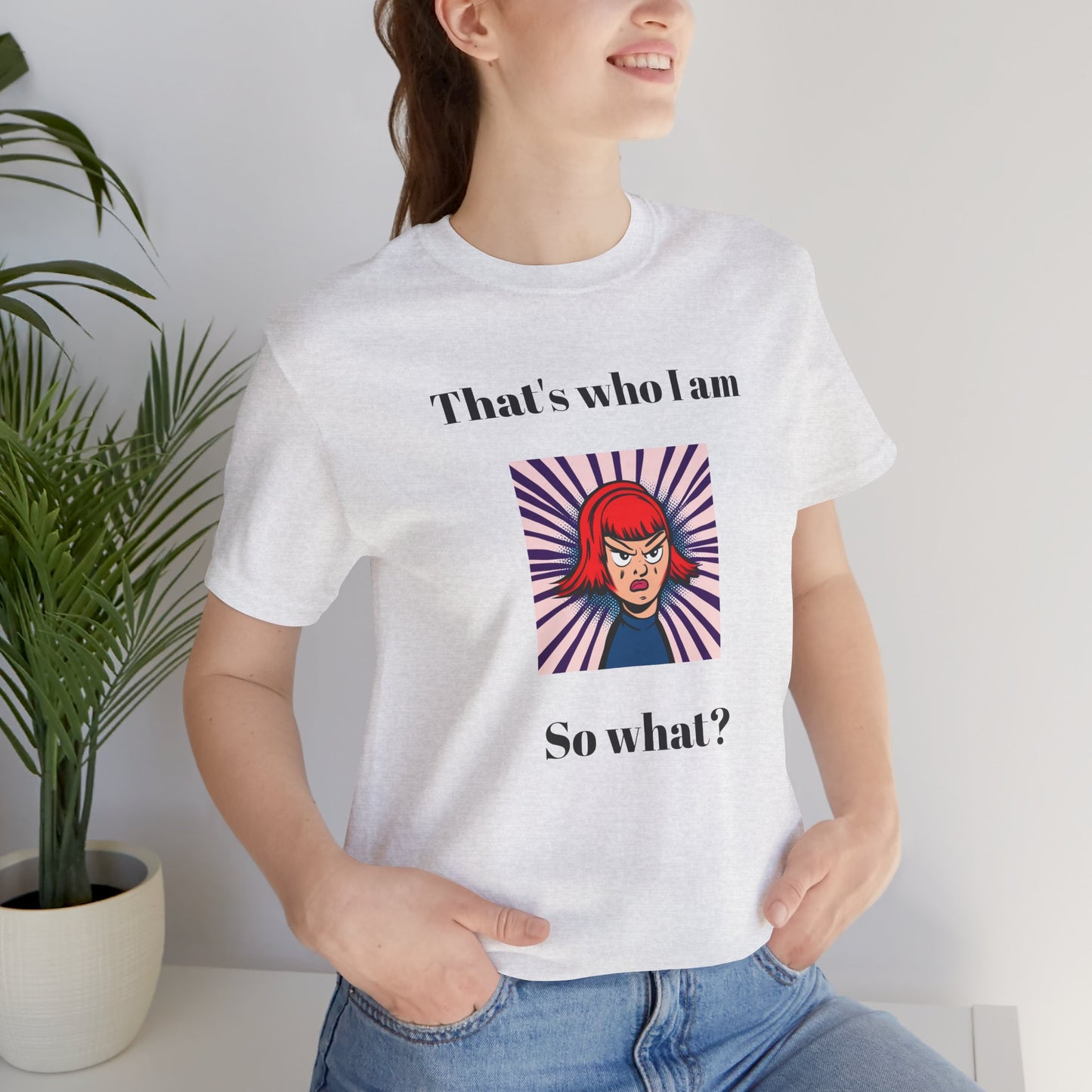 Bold Design Tee,Casual Wear for Women,Unique Graphic Tee,Gift for Teens.- "That's Who I Am, So What?" -
