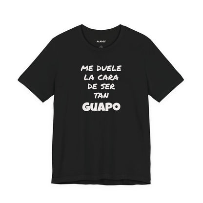 Trendy Tee with Funny Quote, Casual Wear, Gift for Him, Birthday Present,Everyday Comfort Tee, Humorous T-Shirt.'Me duele la cara de ser tan Guapo'