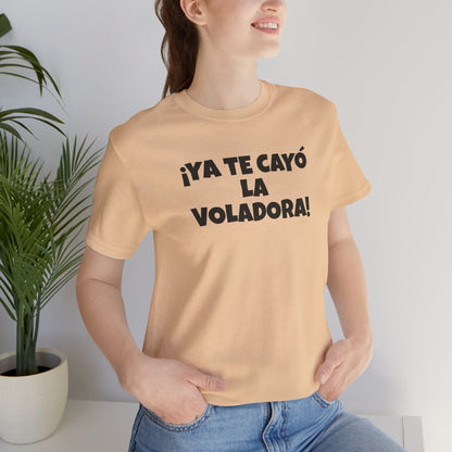 Funny Unisex T-shirt,Mexican Humor Tee, Latin Style T shirt,Summer Outing T-Shirt, Vacation Wear, Fun Gift for Friends.'Ya te cayó la voladora!'