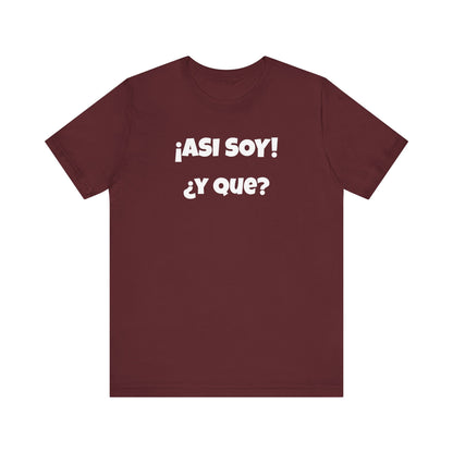 Funny Women's Tee, Sarcastic Graphic Shirt, Humorous T-shirt, Holiday gift for her,Women's Novelty T-shirt. Asi soy Y que?