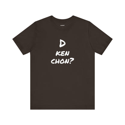 Funny Unisex T-shirt, Mexican Humor Tee, Gift for Her or Him, Birthday and Holidays.[D KEN CHON?]