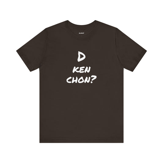 Funny Unisex T-shirt, Mexican Humor Tee, Gift for Her or Him, Birthday and Holidays.[D KEN CHON?]