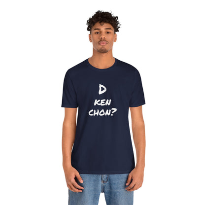 Funny Unisex T-shirt, Mexican Humor Tee, Gift for Her or Him, Birthday and Holidays.[D KEN CHON?]