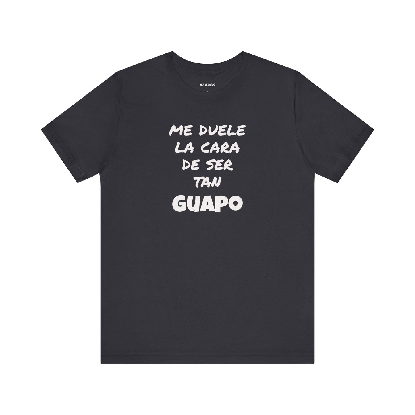 Trendy Tee with Funny Quote, Casual Wear, Gift for Him, Birthday Present,Everyday Comfort Tee, Humorous T-Shirt.'Me duele la cara de ser tan Guapo'