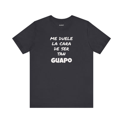 Trendy Tee with Funny Quote, Casual Wear, Gift for Him, Birthday Present,Everyday Comfort Tee, Humorous T-Shirt.'Me duele la cara de ser tan Guapo'