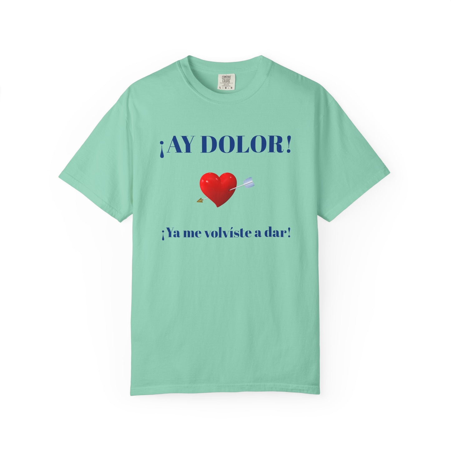 Funny Shirt for Latin Woman, Great Gift for Women, Cute Present for Teens,Birthday Gift,Holidays Gift. 'Ay dolor, Ya me volviste a dar!