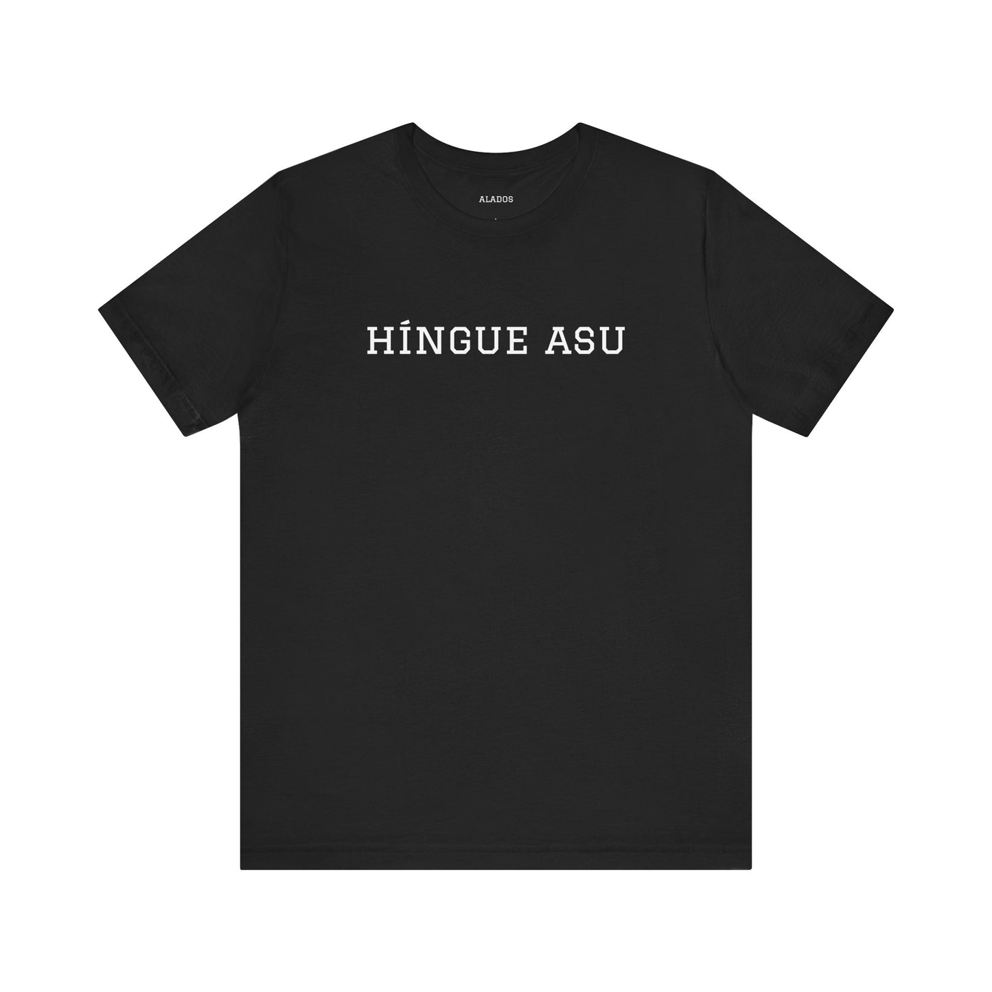 Funny Unisex T-shirt,Unique Graphic Tee,Casual Wear Neutral Gender, Gift for Friends, Mexican Humor Tee, Everyday Comfort.'HiINGUE ASU'
