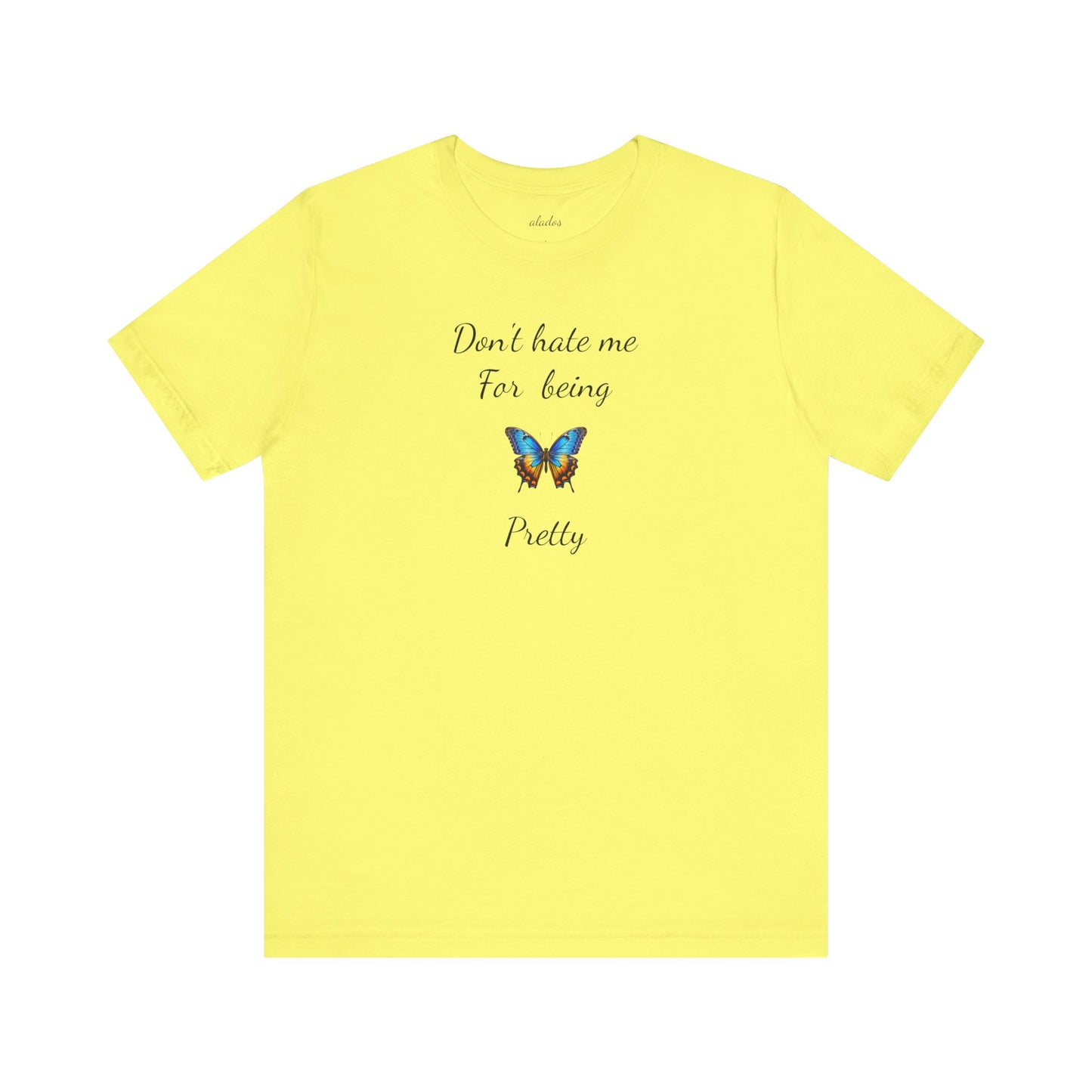 Colorful Butterfly Graphic Tee,Casual Wear Shirt, Summer Outfit, Gift for Nature Lovers.'Don't hate me for being pretty'