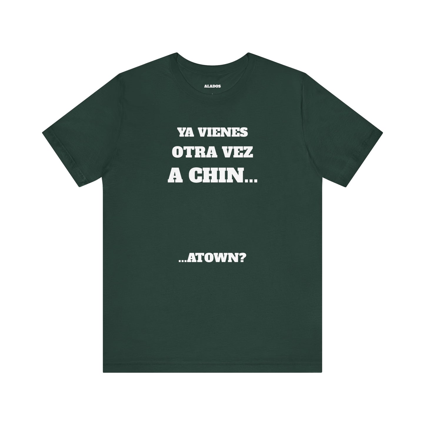 Unisex Jersey Tee - Fun Statement Shirt, Casual Wear, Gift for Friends, Unique Graphic Tee, Birthday Present, 'Ya vienes otra vez a chin...'