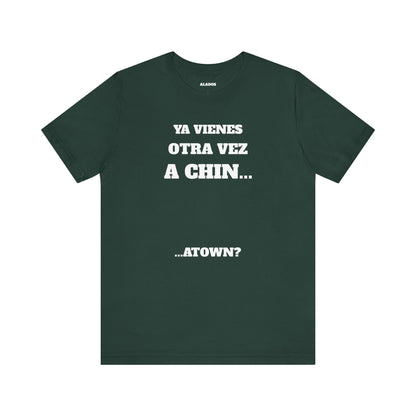 Unisex Jersey Tee - Fun Statement Shirt, Casual Wear, Gift for Friends, Unique Graphic Tee, Birthday Present, 'Ya vienes otra vez a chin...'