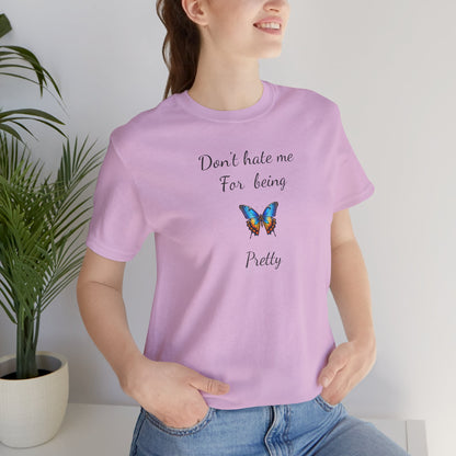 Colorful Butterfly Graphic Tee,Casual Wear Shirt, Summer Outfit, Gift for Nature Lovers.'Don't hate me for being pretty'