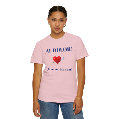 Funny Shirt for Latin Woman, Great Gift for Women, Cute Present for Teens,Birthday Gift,Holidays Gift. 'Ay dolor, Ya me volviste a dar!