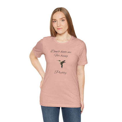 Pretty Hummingbird T shirt, Cute Graphic Shirt, Bird Lover Gift, Women's Tee.'Don't hate me for being pretty'