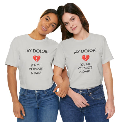 Cute Gift for Teens,Funny Mexican Tee with Heartbreak Design, Casual Wear for Women, Heartbreak Theme, Great gift for Teens.'¡AY DOLOR,!'