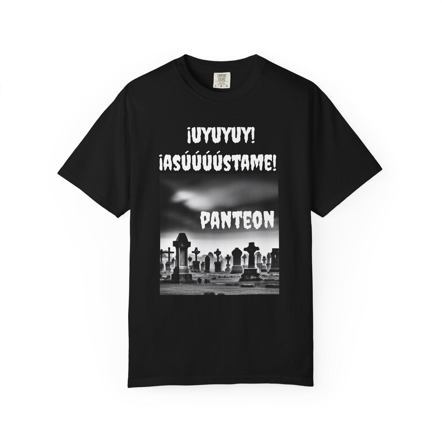 Funny Unisex T-shirt,Sarcastic Tee, Mexican Humor Shirt,Latin Style T-shirt.'Uyuyuy Asustame Panteon'