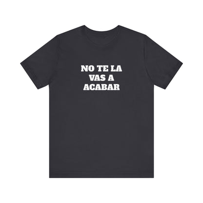No te la vas a acabar! Funny Mexican T Shirts , Unisex Mexican Shirt, Humorous Graphic Tee, Men's Mexican Clothing,Camisetas Divertidas.