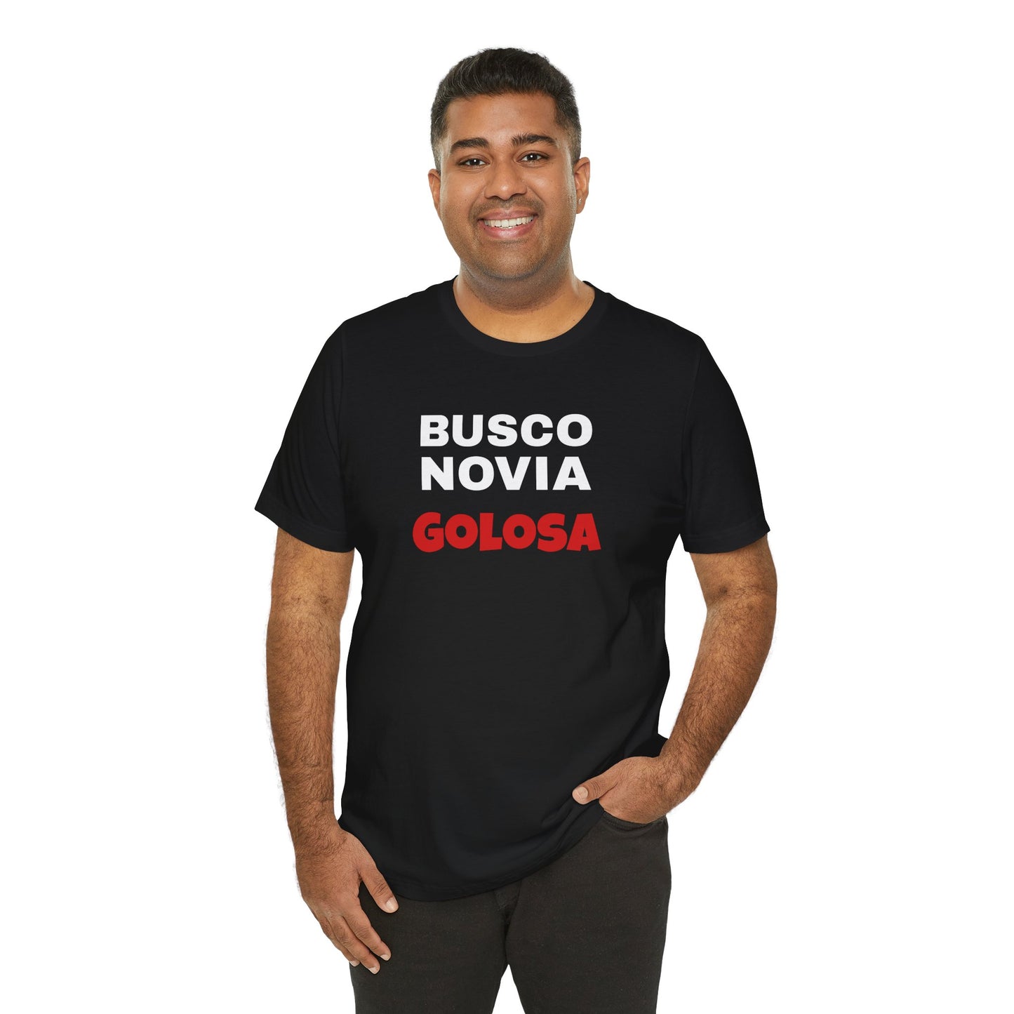 Funny Mexican Tee, Humorous  T-shirt, Sarcastic Tee, Gift for Lovers,Summer Style T-shirt,Latino T shirt. 'BUSCO NOVIA GOLOSA'