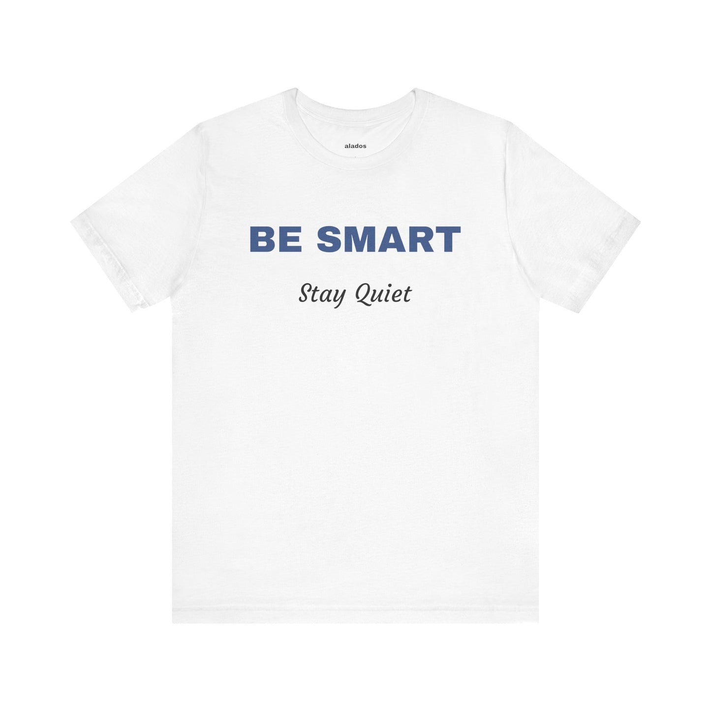 Bold Design Tee,Sarcastic Shirt,Funny Unisex T-shirt,Casual Fashion Neutral Gender. 'BE SMART STAY QUIET'