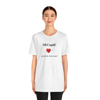 Cute Shirt for Women,Funny Girls' Tee, Humorous Women's T shirt, Hilarious Top for Her, Sassy Female Graphic Tee.'Oh Cupid,You already shot me again!'