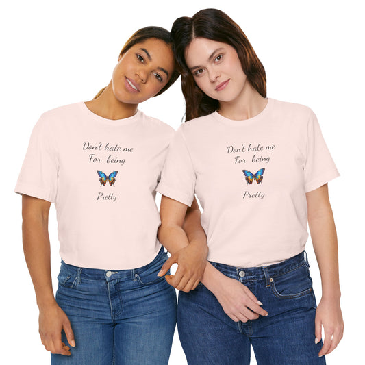 Colorful Butterfly Graphic Tee,Casual Wear Shirt, Summer Outfit, Gift for Nature Lovers.'Don't hate me for being pretty'