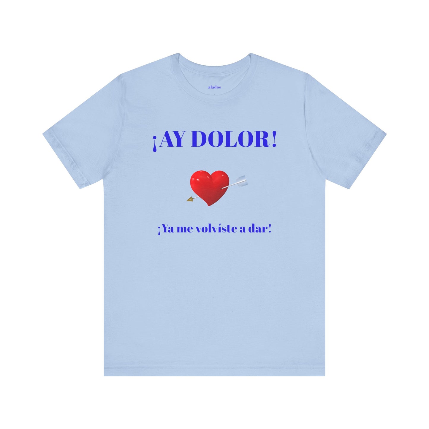 Funny Tee for Women,Cute Shirt for Teens,Unique Graphic Tee, Birthday Gift for Woman.'AY DOLOR, YA ME VOLVISTE A DAR'