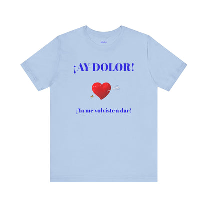 Funny Tee for Women,Cute Shirt for Teens,Unique Graphic Tee, Birthday Gift for Woman.'AY DOLOR, YA ME VOLVISTE A DAR'