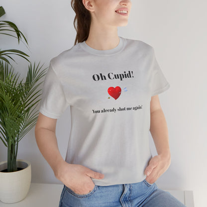 Cute Shirt for Women,Funny Girls' Tee, Humorous Women's T shirt, Hilarious Top for Her, Sassy Female Graphic Tee.'Oh Cupid,You already shot me again!'