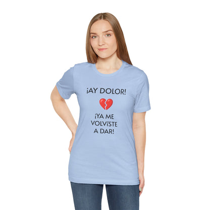 Cute Gift for Teens,Funny Mexican Tee with Heartbreak Design, Casual Wear for Women, Heartbreak Theme, Great gift for Teens.'¡AY DOLOR,!'
