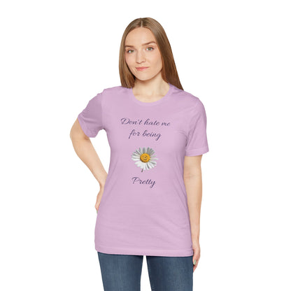Cute Women's Shirt,Sunny Daisy Jersey Tee,Great gift for Teens,Birthday Gift,Casual Wear for Woman-Don't hate me for being pretty-