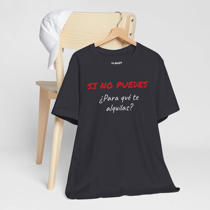Sarcastic Unisex Jersey Tee - 'Si No Puedes, ¿Para Qué Te Alquilas?'-Mexican Humor T shit.