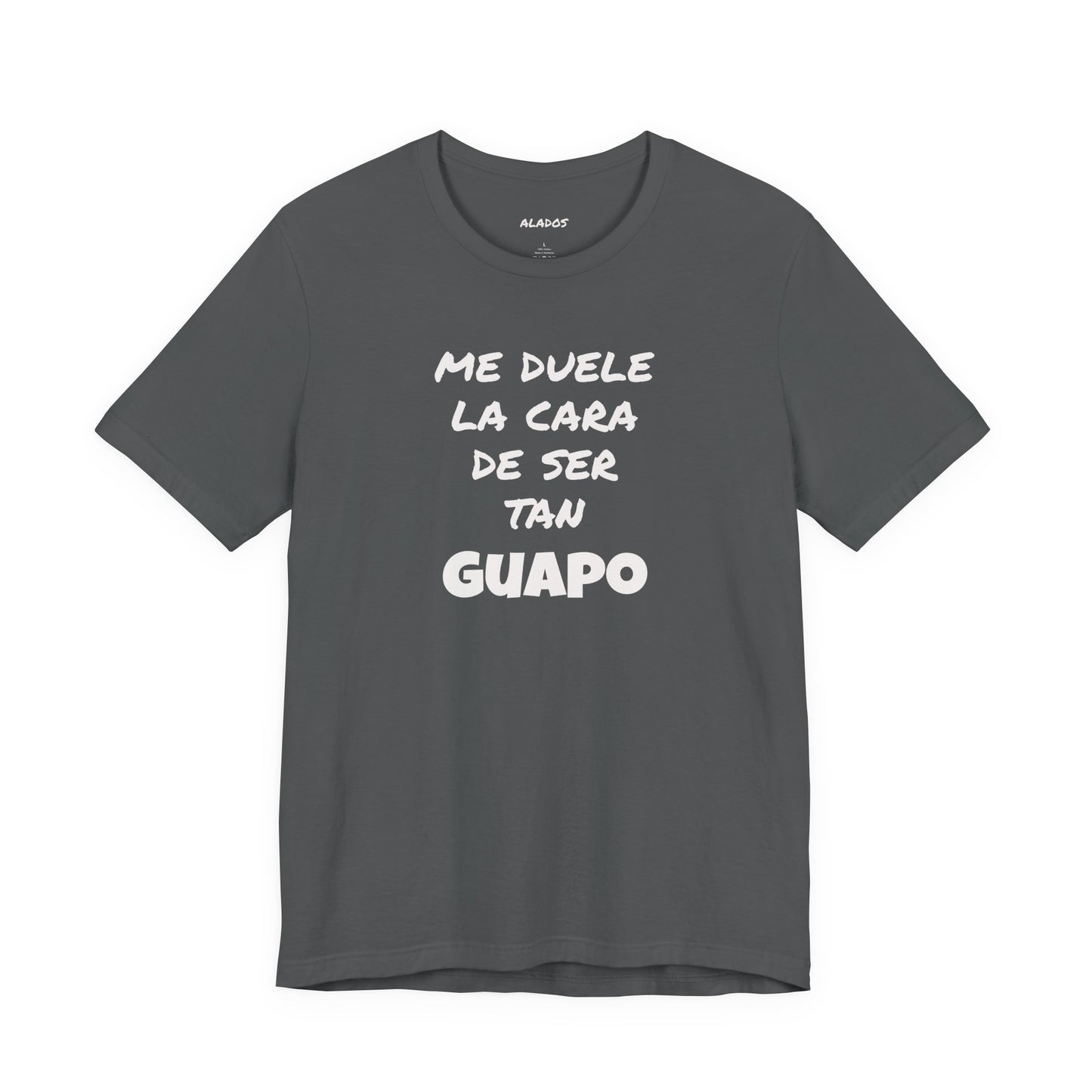 Trendy Tee with Funny Quote, Casual Wear, Gift for Him, Birthday Present,Everyday Comfort Tee, Humorous T-Shirt.'Me duele la cara de ser tan Guapo'