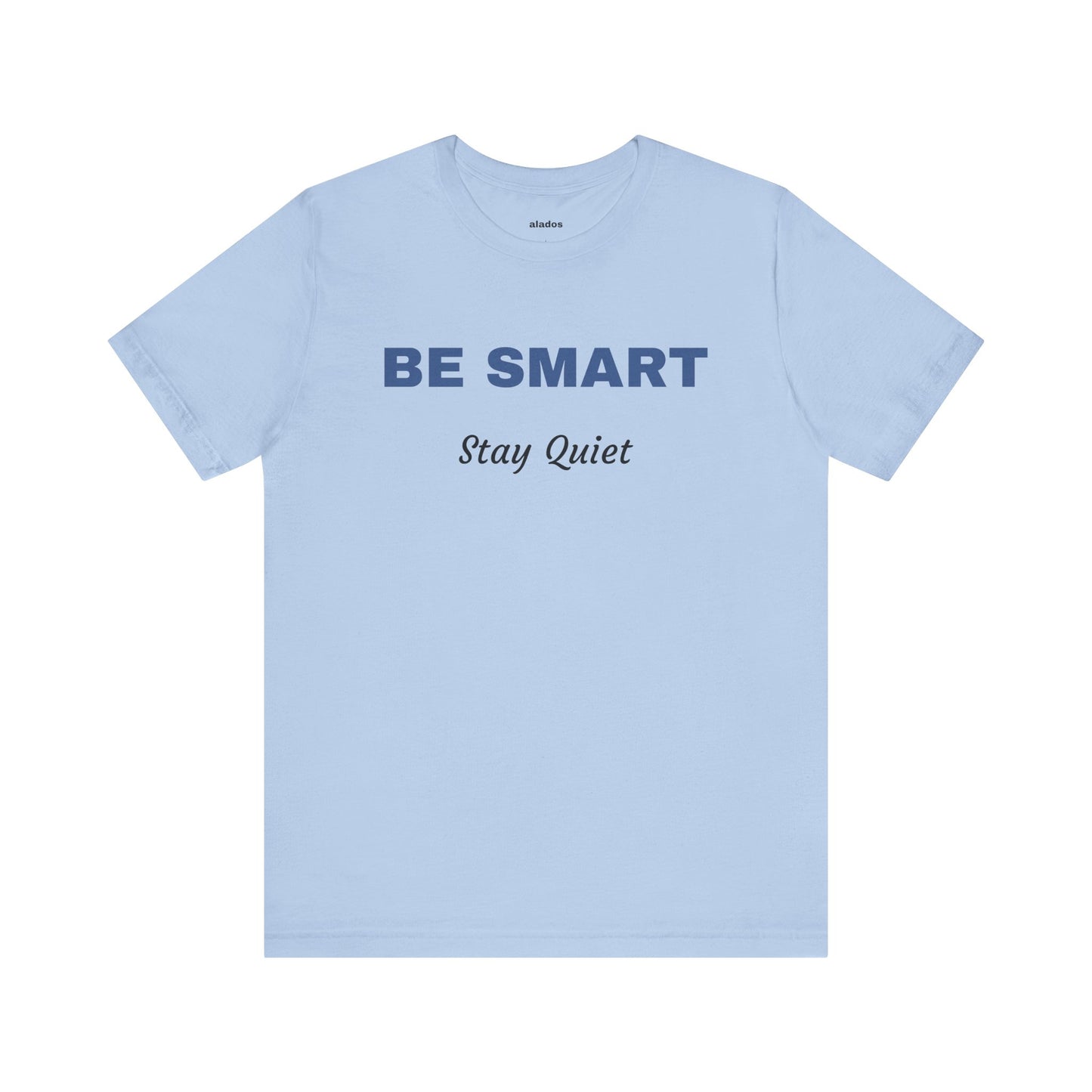 Bold Design Tee,Sarcastic Shirt,Funny Unisex T-shirt,Casual Fashion Neutral Gender. 'BE SMART STAY QUIET'