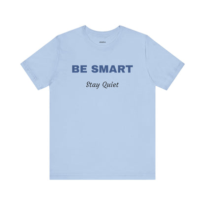 Bold Design Tee,Sarcastic Shirt,Funny Unisex T-shirt,Casual Fashion Neutral Gender. 'BE SMART STAY QUIET'