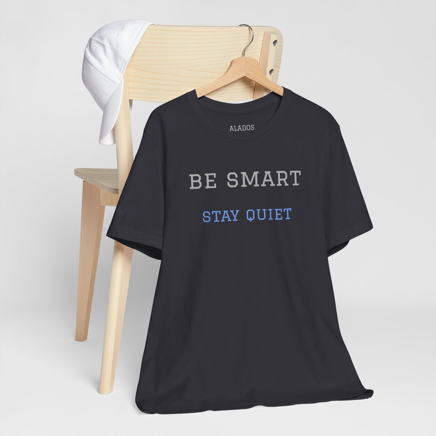 Bold Design Tee,Funny Tee Neutral Gender,Sarcastic Shirt.Gift for Friends. 'Be Smart Stay Quiet'