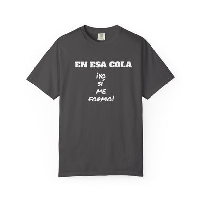 Funny Unisex T-shirt for Humor Lovers,Mexican Sayings T shirt,Gift for Friends,Birthday Gift Neutral Gender. ' En esa cola..Yo si me formo!'