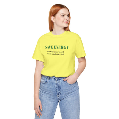 Bold Design Tee,Sarcastic T-shirt,Funny Unisex T-shirt,Casual Wear Tee.Comfort Style T shirt. 'SAVE ENERGY'
