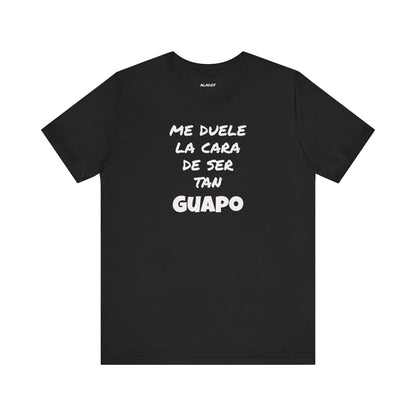 Trendy Tee with Funny Quote, Casual Wear, Gift for Him, Birthday Present,Everyday Comfort Tee, Humorous T-Shirt.'Me duele la cara de ser tan Guapo'