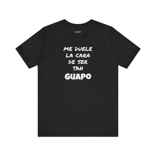 Trendy Tee with Funny Quote, Casual Wear, Gift for Him, Birthday Present,Everyday Comfort Tee, Humorous T-Shirt.'Me duele la cara de ser tan Guapo'
