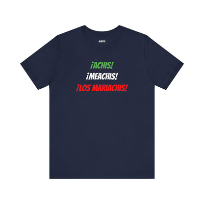 Funny Unisex T-shirt,Mexican Humor Tee,Latin Style T-shirt,Mexican Sayings Shirt. 'Achis,Meachis,Los Mariachis'