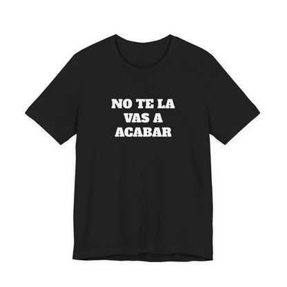 No te la vas a acabar! Funny Mexican T Shirts , Unisex Mexican Shirt, Humorous Graphic Tee, Men's Mexican Clothing,Camisetas Divertidas.